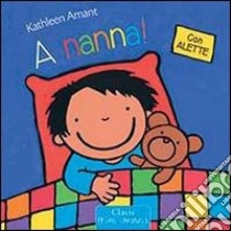 A nanna! Ediz. illustrata libro di Amant Kathleen