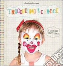 Trucchiamo le facce. Ediz. illustrata libro di Verrecas Charlotte