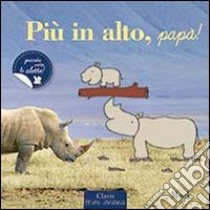 Più in alto, papà! Ediz. illustrata libro di Mack