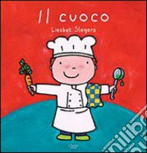 Il cuoco. Ediz. illustrata libro di Slegers Liesbet