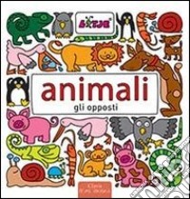 Animali. Gli opposti. Ediz. illustrata libro di Versteeg Lizelot