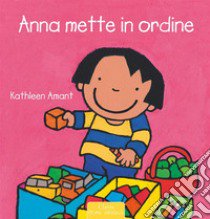 Anna mette in ordine. Ediz. a colori libro di Amant Kathleen