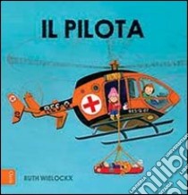 Il pilota. Ediz. illustrata libro di Wielockx Ruth