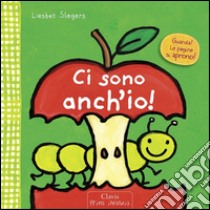 Ci sono anch'io! Ediz. illustrata libro di Slegers Liesbet