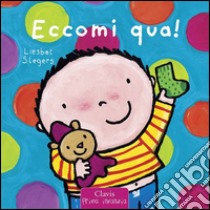 Eccomi qua! Ediz. illustrata libro di Slegers Liesbet