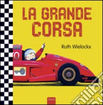 La grande corsa. Ediz. illustrata libro di Wielockx Ruth