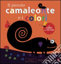 Il piccolo camaleonte e i colori. Ediz. illustrata libro di Bijsterbosch Anita