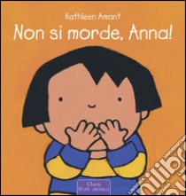 Non si morde, Anna! Ediz. a colori libro di Amant Kathleen