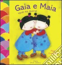 Gaia e Maia. Uguali ma diverse. Ediz. illustrata libro di Freeman Mylo