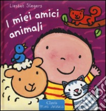 I miei amici animali. Ediz. illustrata libro di Slegers Liesbet