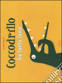 Coccodrillo ha tanta fame. Ediz. illustrata libro di Higuet Aurélia