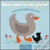 Animali della fattoria. Dove sono le mie piume? Ediz. illustrata libro di Bijsterbosch Anita