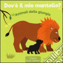 Animali della giungla. Dov'è il mio mantello? Ediz. illustrata libro di Bijsterbosch Anita