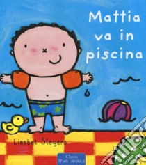 Mattia va in piscina. Ediz. a colori libro di Slegers Liesbet