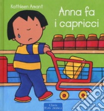 Anna fa i capricci. Ediz. a colori libro di Amant Kathleen