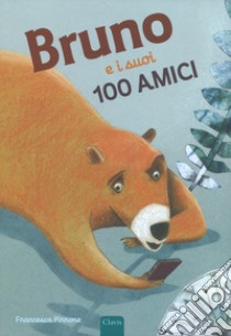 Bruno e i suoi 100 amici. Ediz. a colori libro di Pirrone F. (cur.)