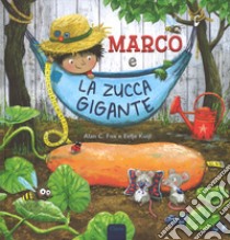 Marco e la zucca gigante. Ediz. a colori libro di Fox Alan C.; Kuijl Eefje