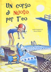 Un corso di nuoto per Teo. Ediz. a colori libro di Meijer Marja; Koppens Judith