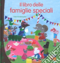 Il libro delle famiglie speciali. Ediz. a colori libro di Vanderheyden Thais