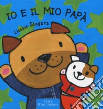 Io e il mio papà. Ediz. a colori libro di Slegers Liesbet