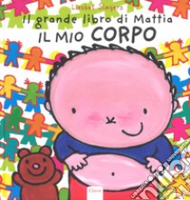 Il mio corpo. Il grande libro di Mattia. Ediz. a colori libro di Slegers Liesbet