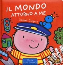 Il mondo attorno a me. Ediz. a colori libro di Slegers Liesbet