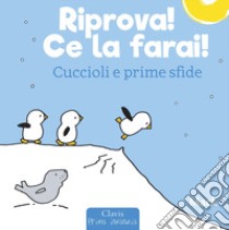 Riprova! Ce la farai! Cuccioli e prime sfide. Ediz. a colori libro di Mack