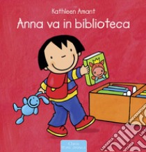 Anna va in biblioteca. Ediz. a colori libro di Amant Kathleen