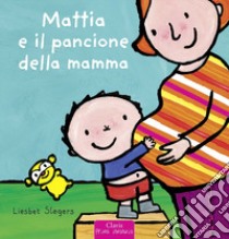 Mattia e il pancione della mamma. Ediz. a colori libro di Slegers Liesbet