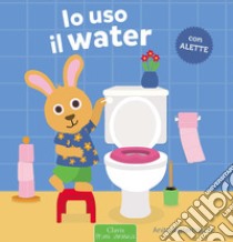 Io uso il water. Ediz. a colori libro di Bijsterbosch Anita