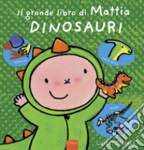 Dinosauri. Il grande libro di Mattia. Ediz. a colori libro di Slegers Liesbet