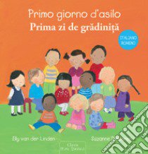 Primo giorno d'asilo. Ediz. italiana e romena libro di Van der Linden Elly; Diederen Suzanne