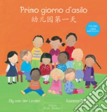 Primo giorno d'asilo. Ediz. italiana e cinese semplificato libro di Van der Linden Elly; Diederen Suzanne