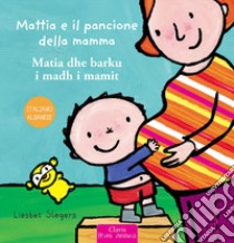 Mattia e il pancione della mamma. Ediz. italiana e albanese libro di Slegers Liesbet