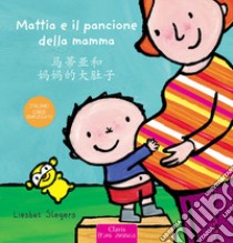 Mattia e il pancione della mamma. Ediz. italiana e cinese semplificato libro di Slegers Liesbet