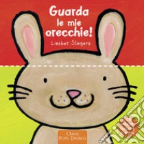 Guarda le mie orecchie! Ediz. a colori libro di Slegers Liesbet