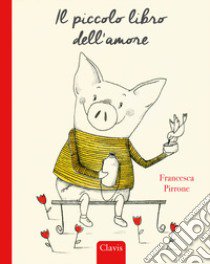 Il piccolo libro dell'amore. Ediz. a colori libro di Pirrone Francesca