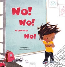 No! No! E ancora no! Ediz. a colori libro di Lefébure Li; Buijsman Stefan