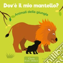 Animali della giungla. Dov'è il mio mantello? Ediz. a colori libro di Bijsterbosch Anita