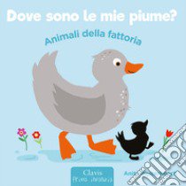 Animali della fattoria. Dove sono le mie piume? Ediz. a colori libro di Bijsterbosch Anita