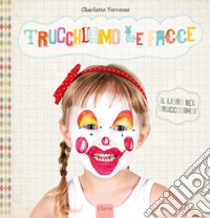 Trucchiamo le facce. Ediz. illustrata libro di Verrecas Charlotte