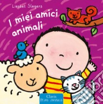 I miei amici animali. Ediz. a colori libro di Slegers Liesbet