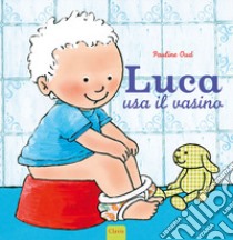 Luca usa il vasino. Ediz. a colori libro di Oud Pauline