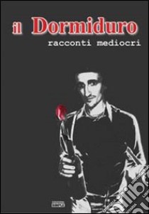 Il Dormiduro. Racconti mediocri libro di Nova Paolo