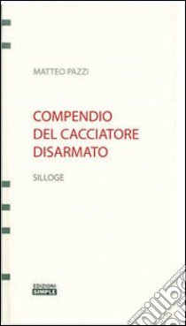 Compendio del cacciatore disarmato libro di Pazzi Matteo