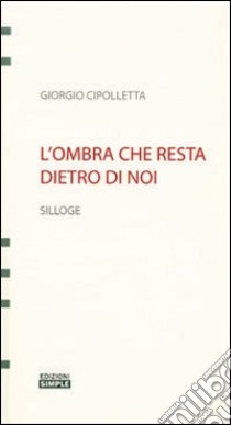 L'ombra che resta dietro di noi libro di Cipolletta Giorgio