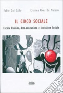 Il circo sociale Escola Picolino. Arte-educazione e inclusione sociale libro di Dal Gallo Fabio; Alves De Macedo Cristina