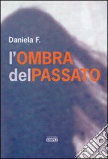 L'ombra del passato libro di Daniela F.