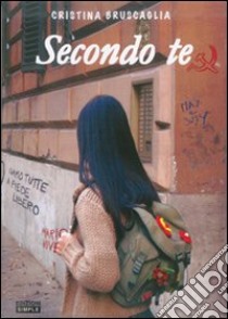 Secondo te libro di Bruscaglia Cristina