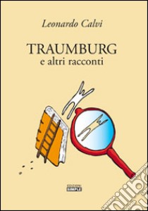 Traumburg e altri racconti libro di Calvi Leonardo